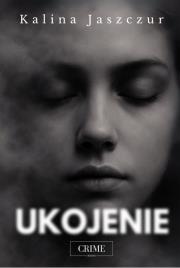 Ukojenie. Autor: Kalina Jaszczur. Dadada.pl Okładka książki Ukojenie