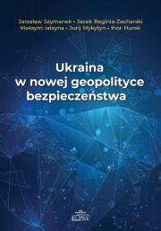 Okładka książki Ukraina w nowej geopolityce bezpieczeństwa
