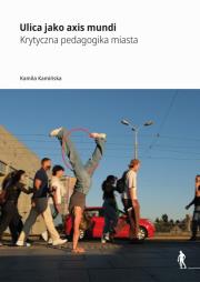 Okładka książki Ulica jako axis mundi Krytyczna pedagogika miasta