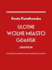 Ulotne Wolne Miasto Gdańsk Leksykon. Autor: Kwiatkowska Aneta. Dadada.pl Okładka książki Ulotne Wolne Miasto Gdańsk Leksykon