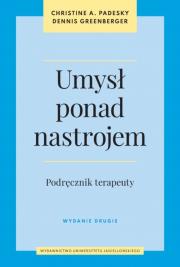 Umysł ponad nastrojem. Podręcznik terapeuty wyd. 2. Autor: Padesky Christine A., Greenberger Dennis. Dadada.pl Okładka książki Umysł ponad nastrojem. Podręcznik terapeuty wyd. 2