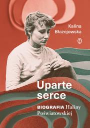 Okładka książki Uparte serce. Biografia Haliny Poświatowskiej