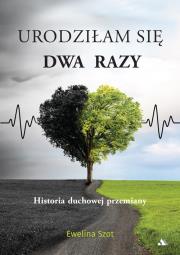 Urodziłam się dwa razy. Autor: Szot Ewelina. Dadada.pl Okładka książki Urodziłam się dwa razy