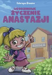 Urodzinowe życzenie Anastazji. Autor: Katarzyna Brzezina. Dadada.pl Okładka książki Urodzinowe życzenie Anastazji