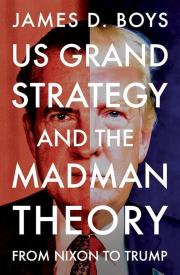 Okładka książki US grand strategy and the Madman Theory. From Nixon to Trump