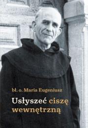 Usłyszeć ciszę wewnętrzną. Autor: o. Maria Eugeniusz od Dzieciątka Jezus. Dadada.pl Okładka książki Usłyszeć ciszę wewnętrzną