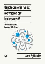 Okładka książki Uspołecznienie rynku: oksymoron czy konieczność?