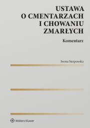 Okładka książki Ustawa o cmentarzach i chowaniu zmarłych. Komentarz