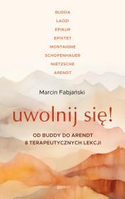 Okładka książki Uwolnij się! Od Buddy do Arendt – 8 terapeutycznych lekcji (wyd. 2026)