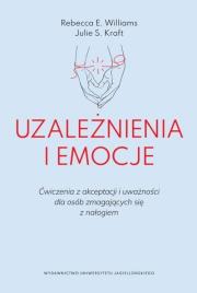 Uzależnienia i emocje. Ćwiczenia z akceptacji i uważności dla osób zmagających się z nałogiem. Autor: Williams Rebecca E., Kraft Julie S.. Dadada.pl Okładka książki Uzależnienia i emocje. Ćwiczenia z akceptacji i uważności dla osób zmagających się z nałogiem