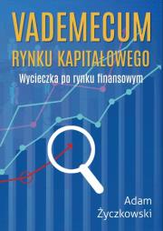 Vademecum rynku kapitałowego. Wycieczka po rynku finansowym. Autor: Adam Życzkowski. Dadada.pl Okładka książki Vademecum rynku kapitałowego. Wycieczka po rynku finansowym