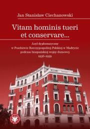 Okładka książki Vitam hominis tueri et conservare… Azyl dyplomatyczny w Poselstwie Rzeczypospolitej Polskiej w Madrycie podczas hiszpańskiej wojny domowej 1936–1939
