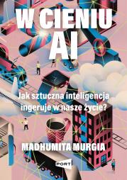 W cieniu AI. Autor: Murgia Madhumita. Dadada.pl Okładka książki W cieniu AI