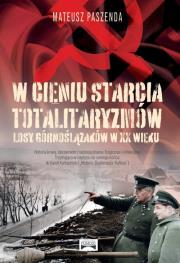 W cieniu starcia totalitaryzmów Losy Górnoślązaków w XX wieku. Autor: Paszenda Mateusz. Dadada.pl Okładka książki W cieniu starcia totalitaryzmów Losy Górnoślązaków w XX wieku