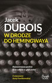 W drodze do Hemingwaya. Autor: Dubois Jacek. Dadada.pl Okładka książki W drodze do Hemingwaya