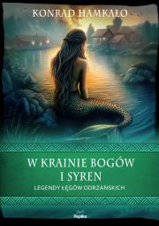 W krainie bogów i syren. Legendy Łęgów Odrzańskich. Autor: Konrad Hamkało. Dadada.pl Okładka książki W krainie bogów i syren. Legendy Łęgów Odrzańskich