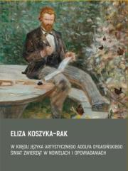 W kręgu języka artystycznego Adolfa Dygasińskiego. Autor: Eliza Koszyka-Rak. Dadada.pl Okładka książki W kręgu języka artystycznego Adolfa Dygasińskiego
