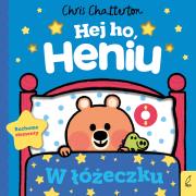 W łóżeczku. Hej ho, Heniu!. Autor: Chatterton Chris. Dadada.pl Okładka książki W łóżeczku. Hej ho, Heniu!