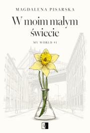 W moim małym świecie. My World. Tom 1. Autor: Magdalena Pisarska. Dadada.pl Okładka książki W moim małym świecie. My World. Tom 1