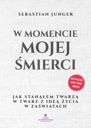 Okładka książki W momencie mojej śmierci.  Jak stanąłem twarzą w twarz z ideą życia w zaświatach