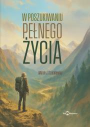 W poszukiwaniu pełnego życia. Autor: Szumilewicz Marek. Dadada.pl Okładka książki W poszukiwaniu pełnego życia