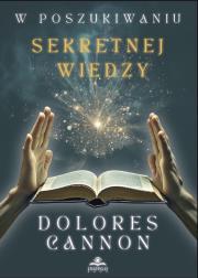 W poszukiwaniu sekretnej wiedzy. Autor: Dolores Cannon. Dadada.pl Okładka książki W poszukiwaniu sekretnej wiedzy