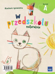 W przedszkolu naturalnie. Poziom A Minikurs rysowania. Autor: Krajewska Marzanna, Małgorzata Patoka. Dadada.pl Okładka książki W przedszkolu naturalnie. Poziom A Minikurs rysowania