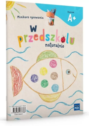 W przedszkolu naturalnie Poziom A+ Minikurs rysowania. Autor: Krajewska Marzanna, Małgorzata Patoka. Dadada.pl Okładka książki W przedszkolu naturalnie Poziom A+ Minikurs rysowania