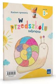 W przedszkolu naturalnie Poziom B+ Minikurs rysowania. Autor: Krajewska Marzanna, Małgorzata Patoka. Dadada.pl Okładka książki W przedszkolu naturalnie Poziom B+ Minikurs rysowania