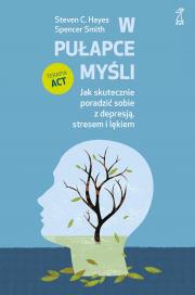 Okładka książki W pułapce myśli. Jak skutecznie poradzić sobie z depresją, stresem i lękiem