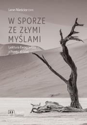 W sporze ze złymi myślami. Lektura Ewagriusza z Pontu dzisiaj. Autor: Leon Nieścior. Dadada.pl Okładka książki W sporze ze złymi myślami. Lektura Ewagriusza z Pontu dzisiaj