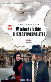 W tajnej służbie II Rzeczypospolitej. Tom 2. Napad. Autor: KRZYSZTOF GOLUCH. Dadada.pl Okładka książki W tajnej służbie II Rzeczypospolitej. Tom 2. Napad