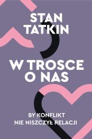 W trosce o nas. By konflikt nie niszczył relacji. Autor: Tatkin Stan. Dadada.pl Okładka książki W trosce o nas. By konflikt nie niszczył relacji