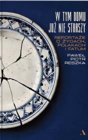 Okładka książki W tym domu już nie straszy. Reportaże o Żydach, Polakach i fatum