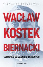 Okładka książki Wacław Kostek-Biernacki. Człowiek do zadań specjalnych