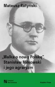 Okładka książki Walka o nową Polskę. Stanisław Miłkowski i jego agraryzm