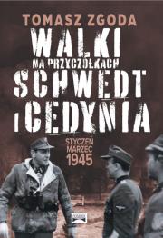Walki na przyczółkach Schwedt i Cedynia. Styczeń - marzec 1945. Autor: Zgoda Tomasz. Dadada.pl Okładka książki Walki na przyczółkach Schwedt i Cedynia. Styczeń - marzec 1945