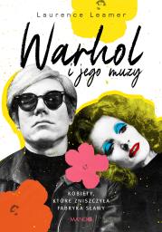 Okładka książki Warhol i jego muzy. Kobiety, które zniszczyła Fabryka sławy