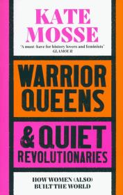 Warrior Queens & Quiet Revolutionaries. Autor: Mosse Kate. Dadada.pl Okładka książki Warrior Queens & Quiet Revolutionaries