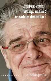 Okładka książki Wciąż mam w sobie dziecko. Autobiografia