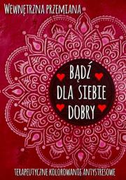Wewnętrzna przemiana. Bądź dla siebie dobry. Autor:   Praca zbiorowa. Dadada.pl Okładka książki Wewnętrzna przemiana. Bądź dla siebie dobry