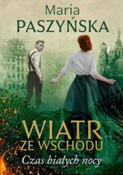 Wiatr ze Wschodu. Czas białych nocy. Autor: Paszyńska Maria. Dadada.pl Okładka książki Wiatr ze Wschodu. Czas białych nocy