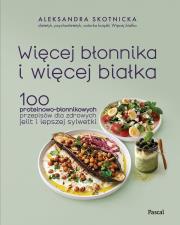 Okładka książki Więcej błonnika i więcej białka. 100 proteinowo-błonnikowych przepisów dla zdrowych jelit i lepszej sylwetki