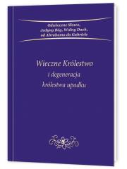 Okładka książki Wieczne Królestwo i degeneracja królestwa upadku