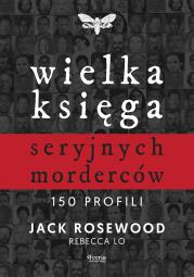Okładka książki Wielka księga seryjnych morderców. 150 profili