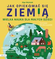 Okładka książki Wielka nauka dla małych dzieci. Jak opiekować się Ziemią. Książka z okienkami - uszkodzone