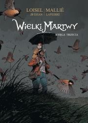 Wielki Martwy T.3. Autor: Jean-Blaise Djian, Serge Le Tendre i Regis Loisel. Dadada.pl Okładka książki Wielki Martwy T.3