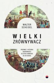 Okładka książki Wielki Zrównywacz. Przemoc i historia nierówności od epoki kamienia do XXI wieku