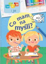Okładka książki Wiem i ja! Dodaj kolorów! Co mam na myśli?