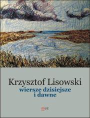 Wiersze dzisiejsze i dawne. Autor: Lisowski Krzysztof. Dadada.pl Okładka książki Wiersze dzisiejsze i dawne